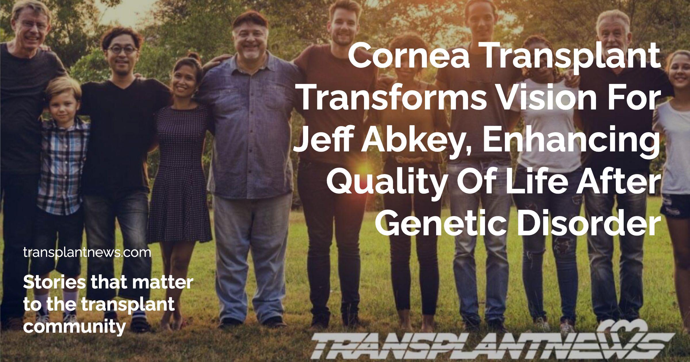 Cornea Transplant Transforms Vision for Jeff Abkey, Enhancing Quality of Life After Genetic Disorder