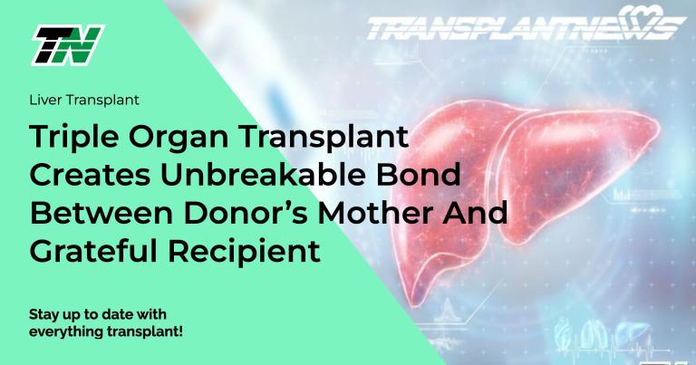 Triple Organ Transplant Creates Unbreakable Bond Between Donor’s Mother and Grateful Recipient