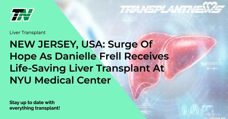 NEW JERSEY, USA: Surge of Hope as Danielle Frell Receives Life-Saving Liver Transplant at NYU Medical Center