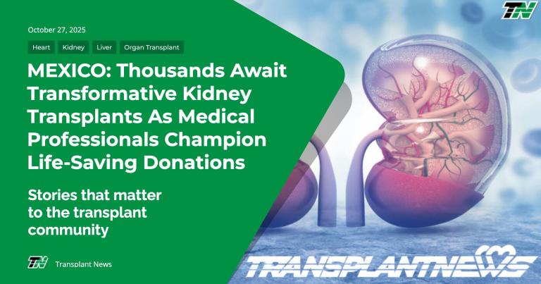 MEXICO: Thousands Await Transformative Kidney Transplants as Medical Professionals Champion Life-Saving Donations