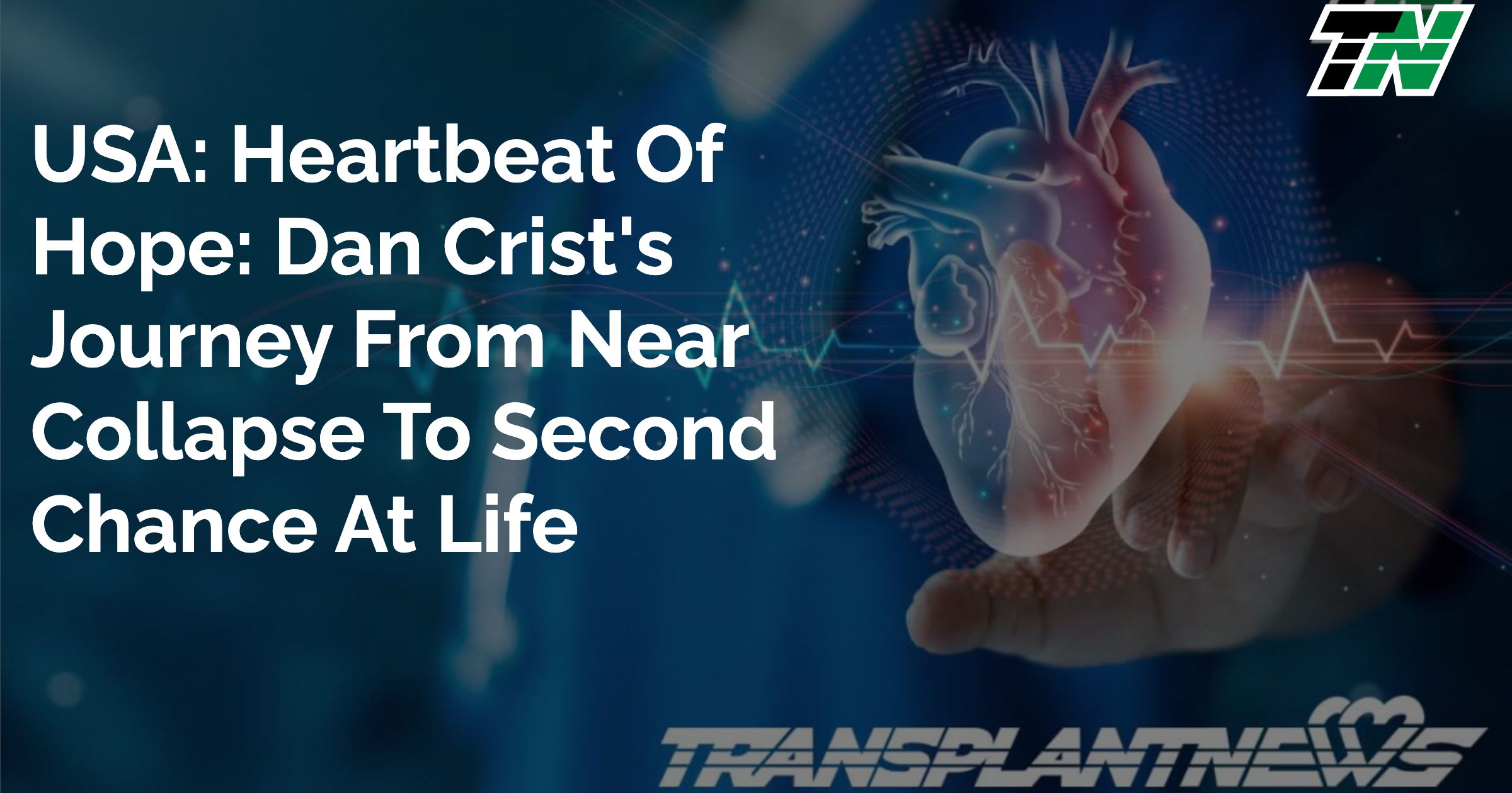 USA: Heartbeat Of Hope: Dan Crist’s Journey From Near Collapse To Second Chance At Life