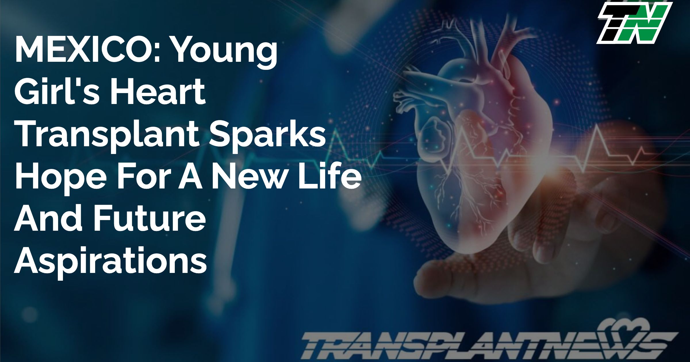MEXICO: Young Girl’s Heart Transplant Sparks Hope For A New Life And Future Aspirations