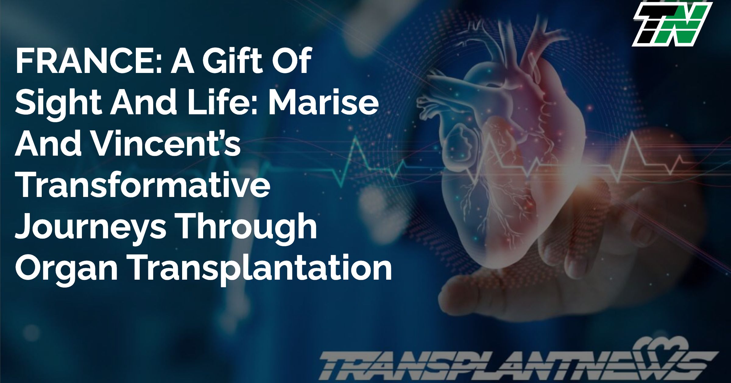 FRANCE: A Gift of Sight and Life: Marise and Vincent’s Transformative Journeys Through Organ Transplantation