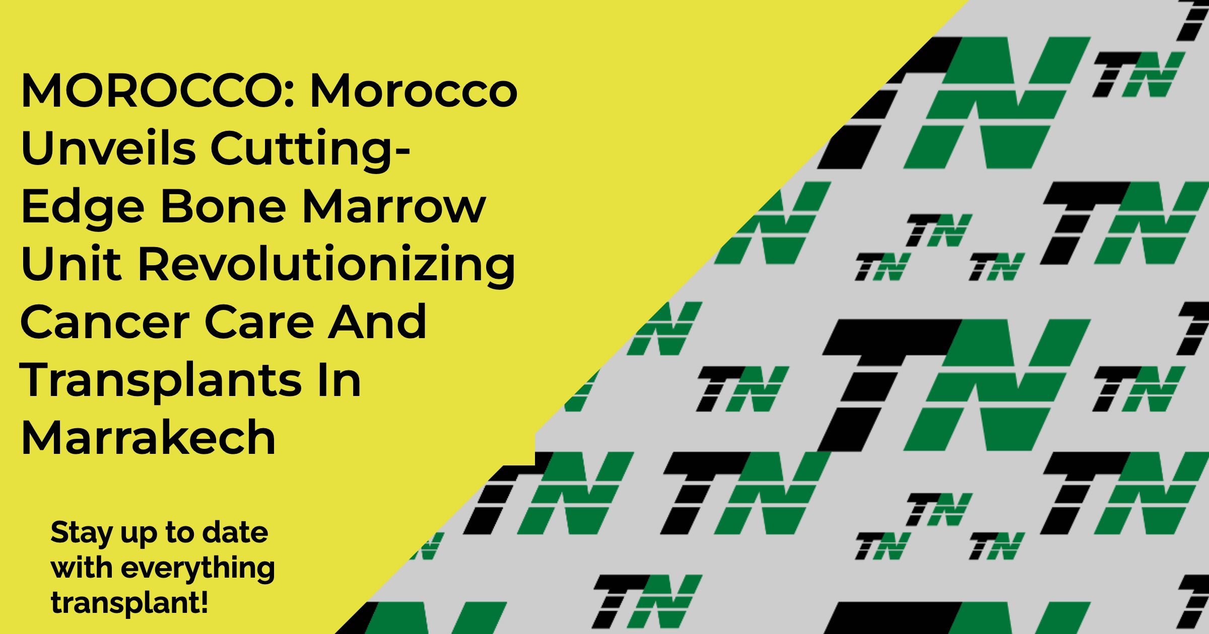 MOROCCO: Morocco Unveils Cutting-Edge Bone Marrow Unit Revolutionizing Cancer Care And Transplants In Marrakech