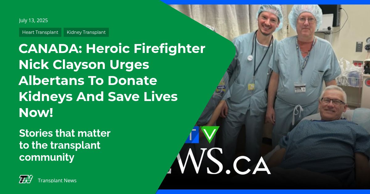 CANADA: Heroic Firefighter Nick Clayson Urges Albertans To Donate Kidneys And Save Lives Now!