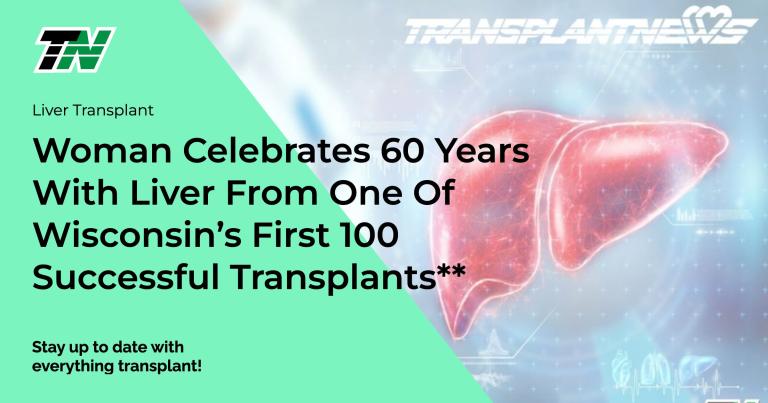 Woman Celebrates 60 Years With Liver From One Of Wisconsin’s First 100 Successful Transplants**