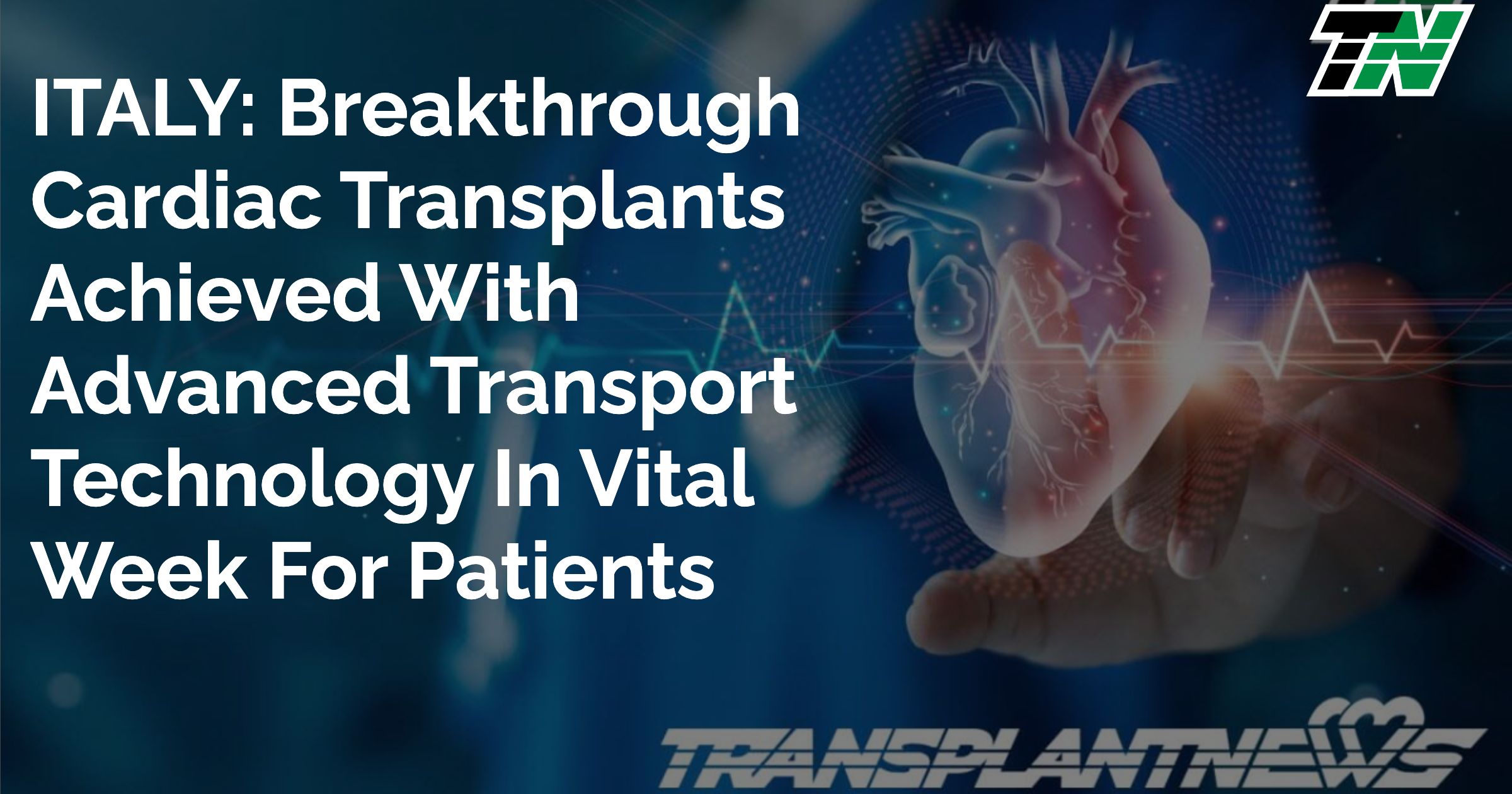 ITALY: Breakthrough Cardiac Transplants Achieved With Advanced Transport Technology In Vital Week For Patients