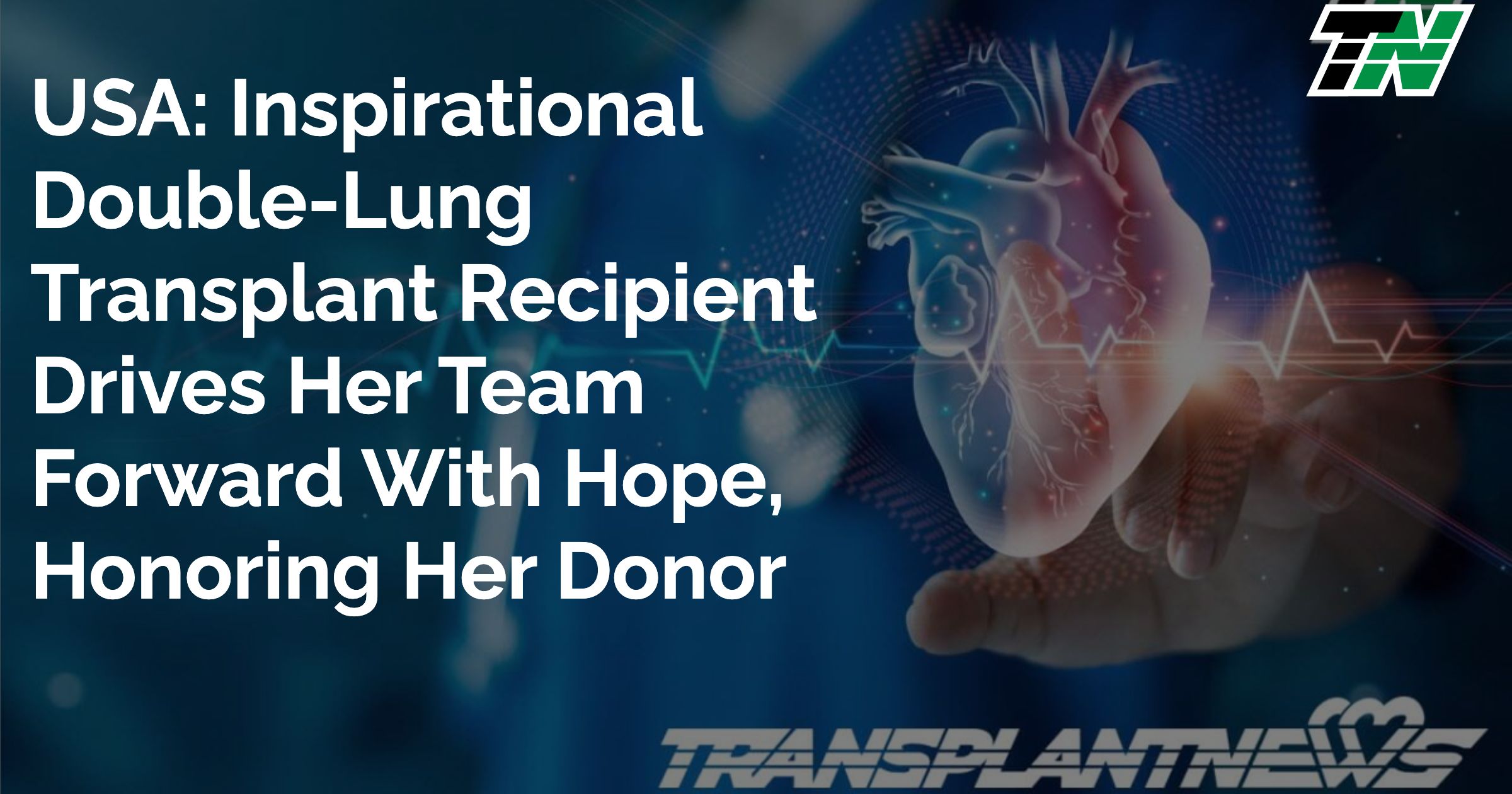 USA: Inspirational Double-Lung Transplant Recipient Drives Her Team Forward with Hope, Honoring Her Donor