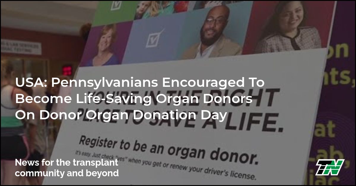 USA: Pennsylvanians Encouraged To Become Life-Saving Organ Donors On Donor Organ Donation Day