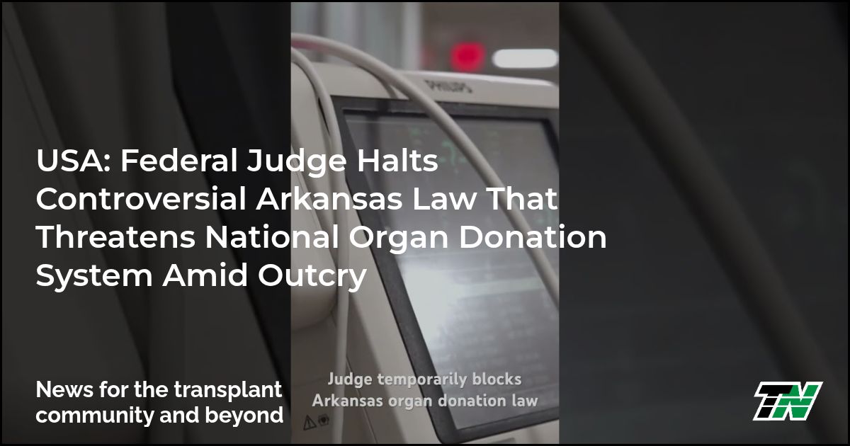 USA: Federal Judge Halts Controversial Arkansas Law That Threatens National Organ Donation System Amid Outcry