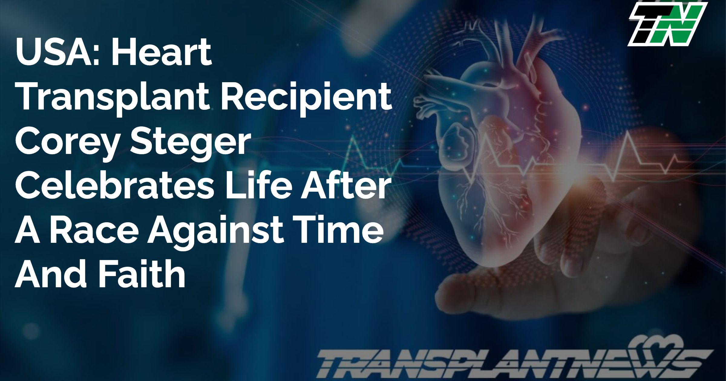USA: Heart Transplant Recipient Corey Steger Celebrates Life After A Race Against Time And Faith
