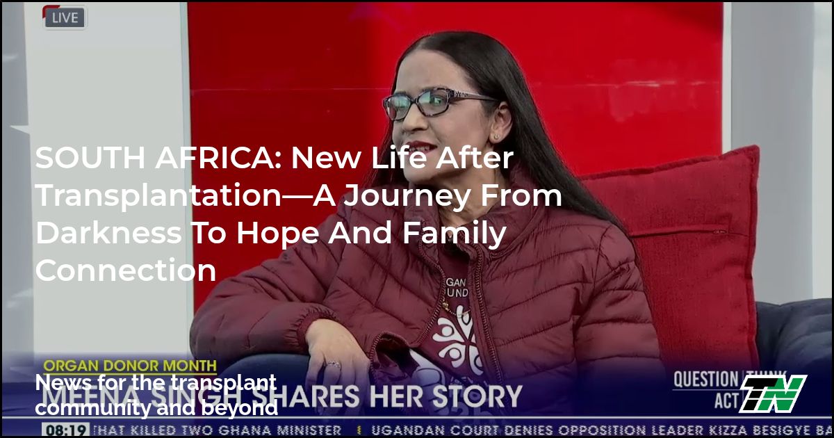 SOUTH AFRICA: New Life After Transplantation—A Journey from Darkness to Hope and Family Connection