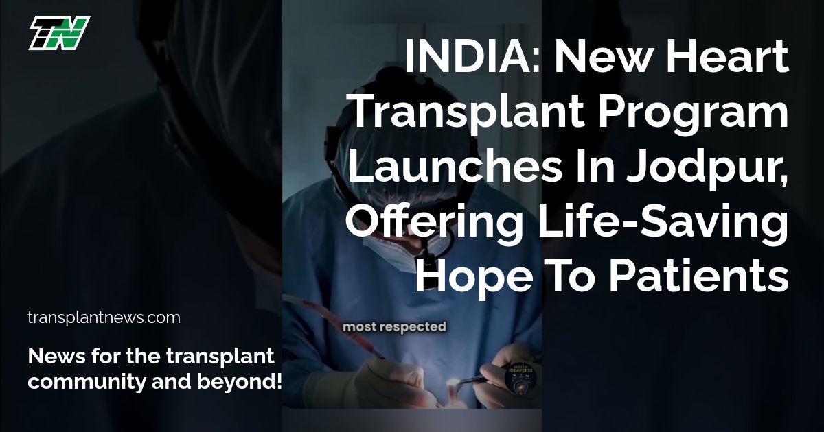 INDIA: New Heart Transplant Program Launches In Jodpur, Offering Life-Saving Hope To Patients