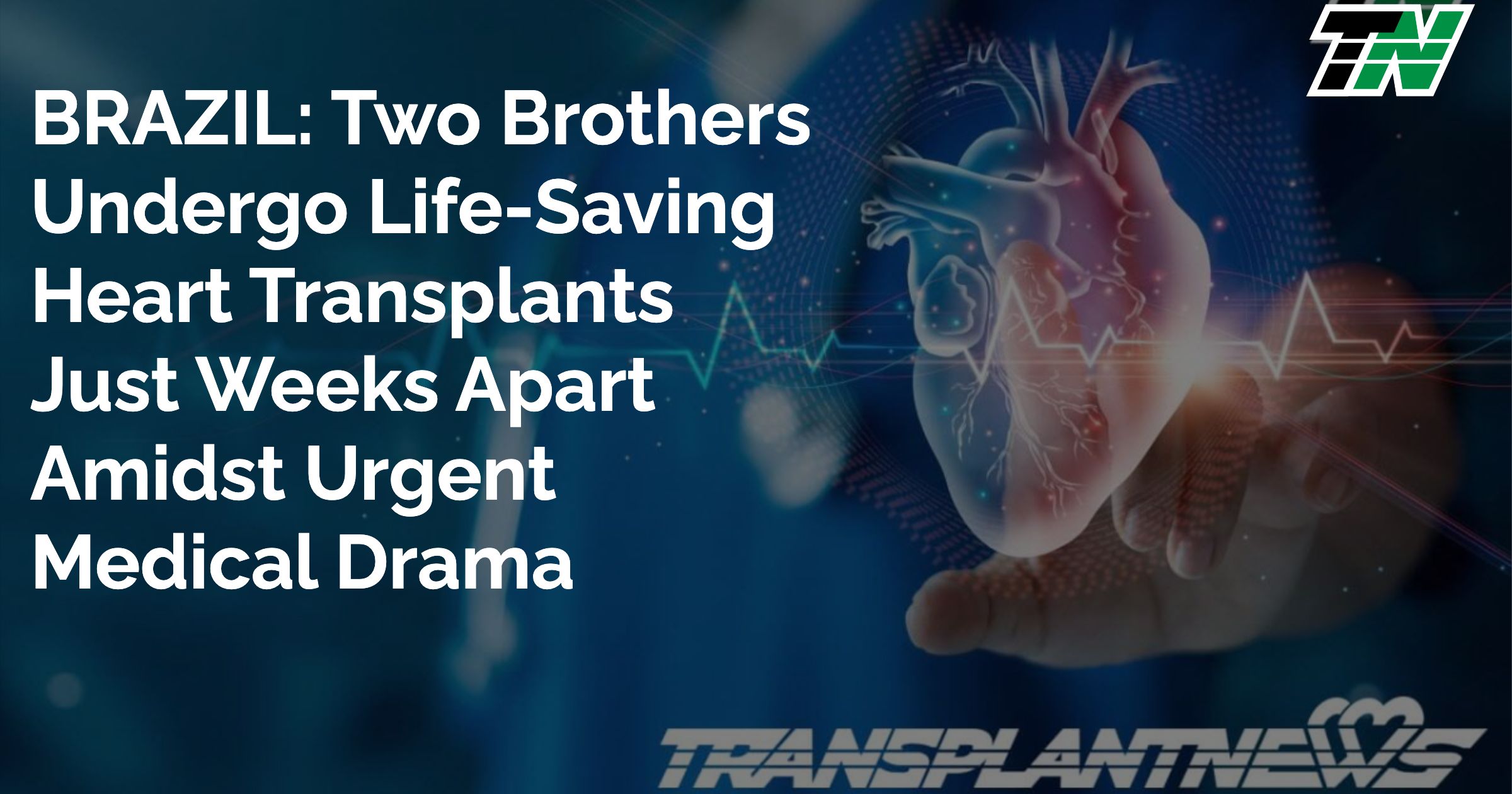 BRAZIL: Two Brothers Undergo Life-Saving Heart Transplants Just Weeks Apart Amidst Urgent Medical Drama