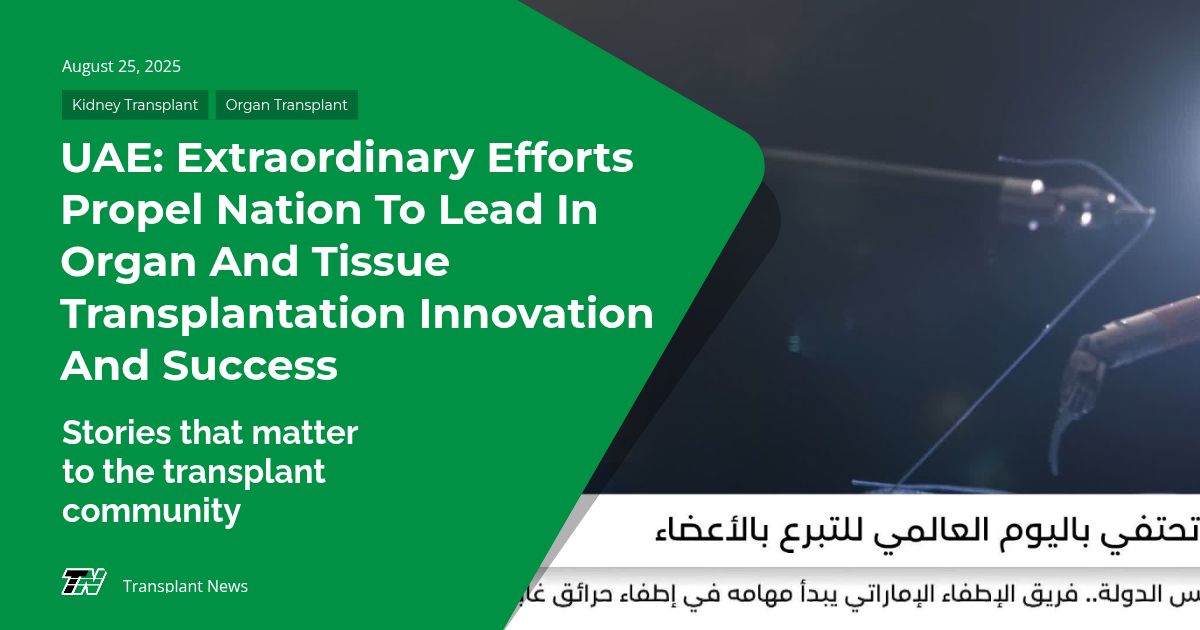 UAE: Extraordinary Efforts Propel Nation to Lead in Organ and Tissue Transplantation Innovation and Success