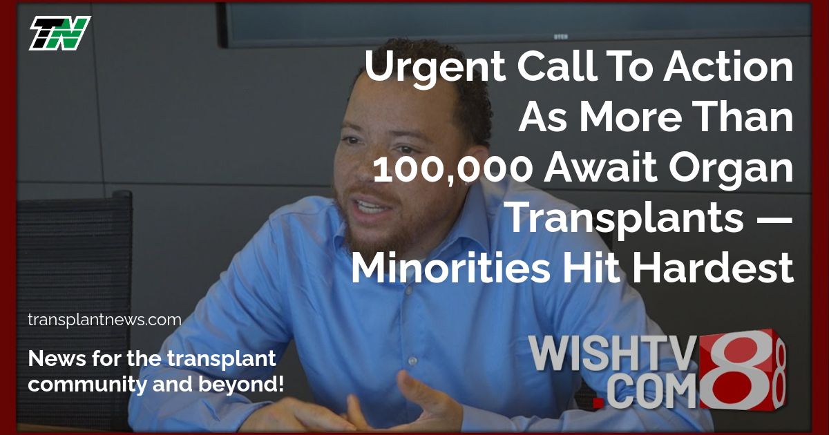 Urgent Call To Action As More Than 100,000 Await Organ Transplants — Minorities Hit Hardest