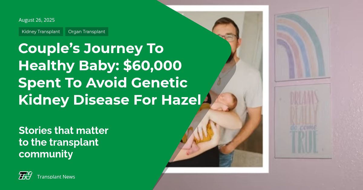 Couple’s Journey to Healthy Baby: $60,000 Spent to Avoid Genetic Kidney Disease for Hazel
