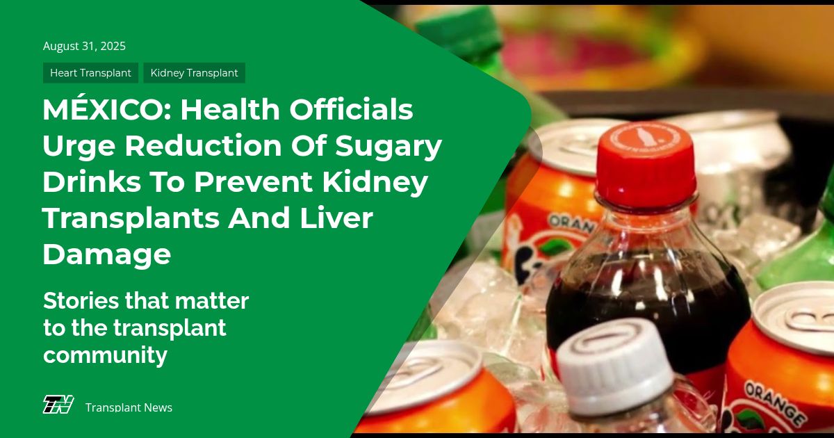 MÉXICO: Health Officials Urge Reduction of Sugary Drinks To Prevent Kidney Transplants and Liver Damage