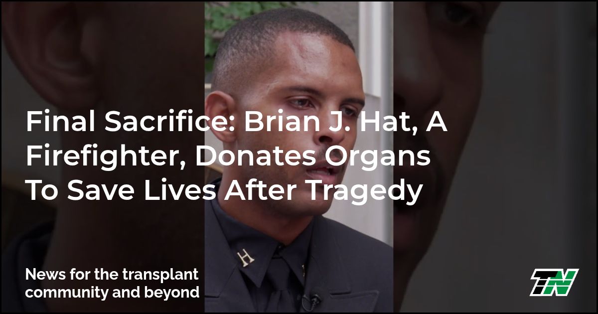 Final Sacrifice: Brian J. Hat, A Firefighter, Donates Organs To Save Lives After Tragedy