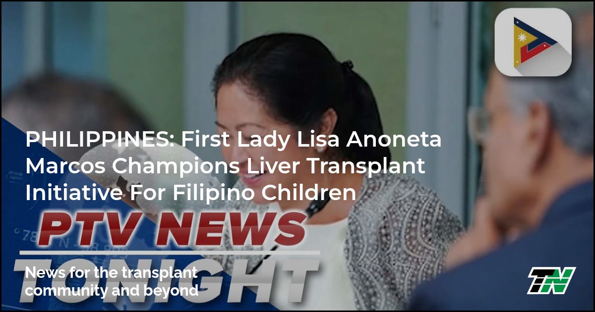 PHILIPPINES: First Lady Lisa Anoneta Marcos Champions Liver Transplant Initiative For Filipino Children
