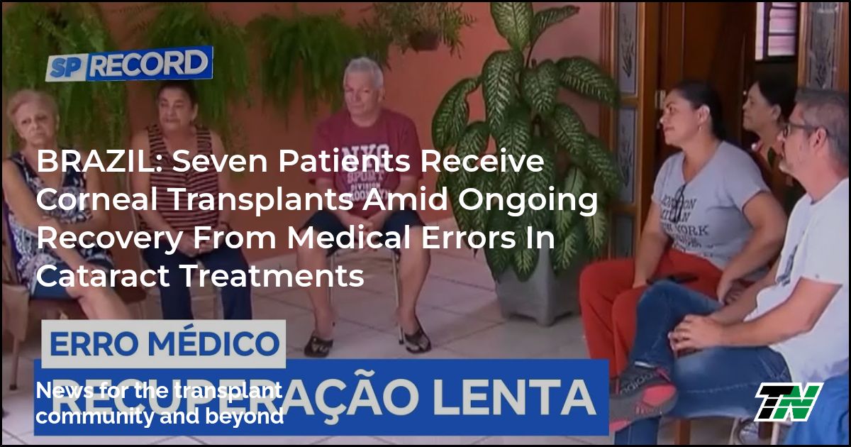 BRAZIL: Seven Patients Receive Corneal Transplants Amid Ongoing Recovery From Medical Errors In Cataract Treatments