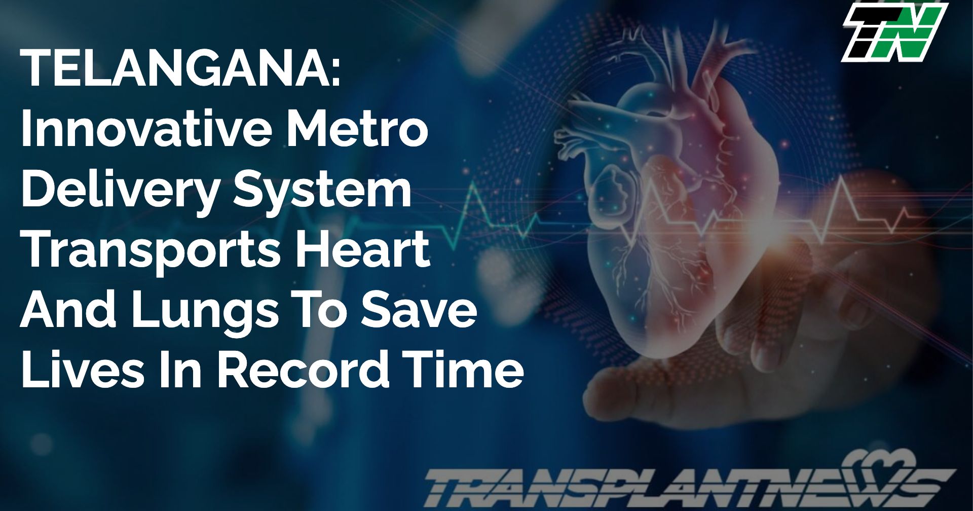 TELANGANA: Innovative Metro Delivery System Transports Heart and Lungs to Save Lives in Record Time