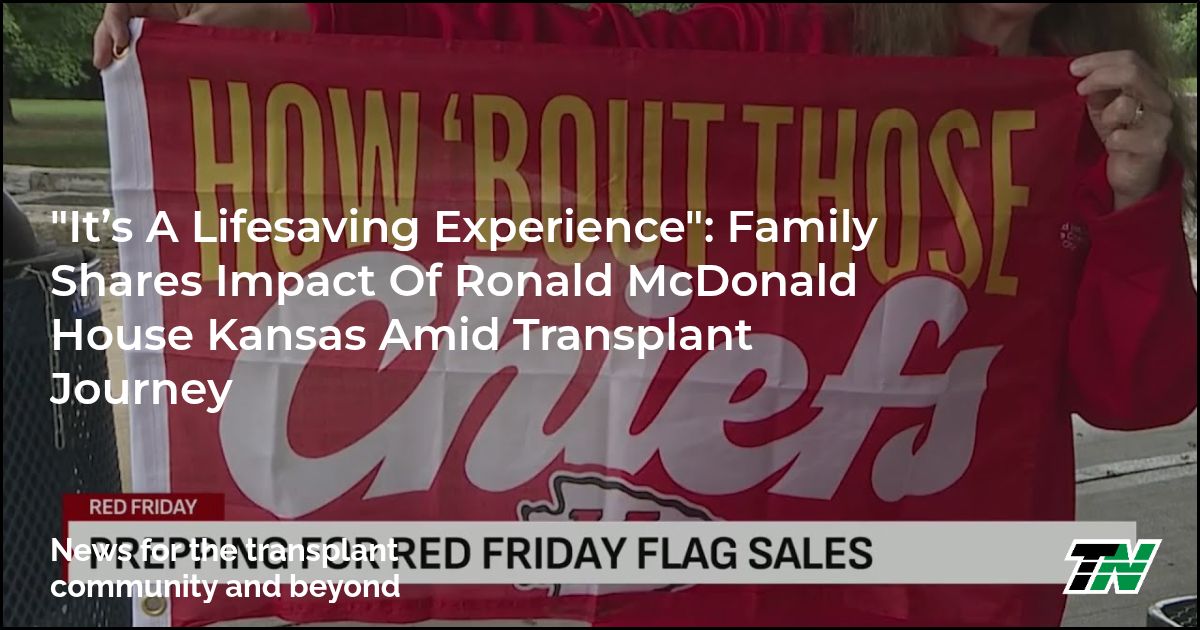 “It’s A Lifesaving Experience”: Family Shares Impact Of Ronald McDonald House Kansas Amid Transplant Journey