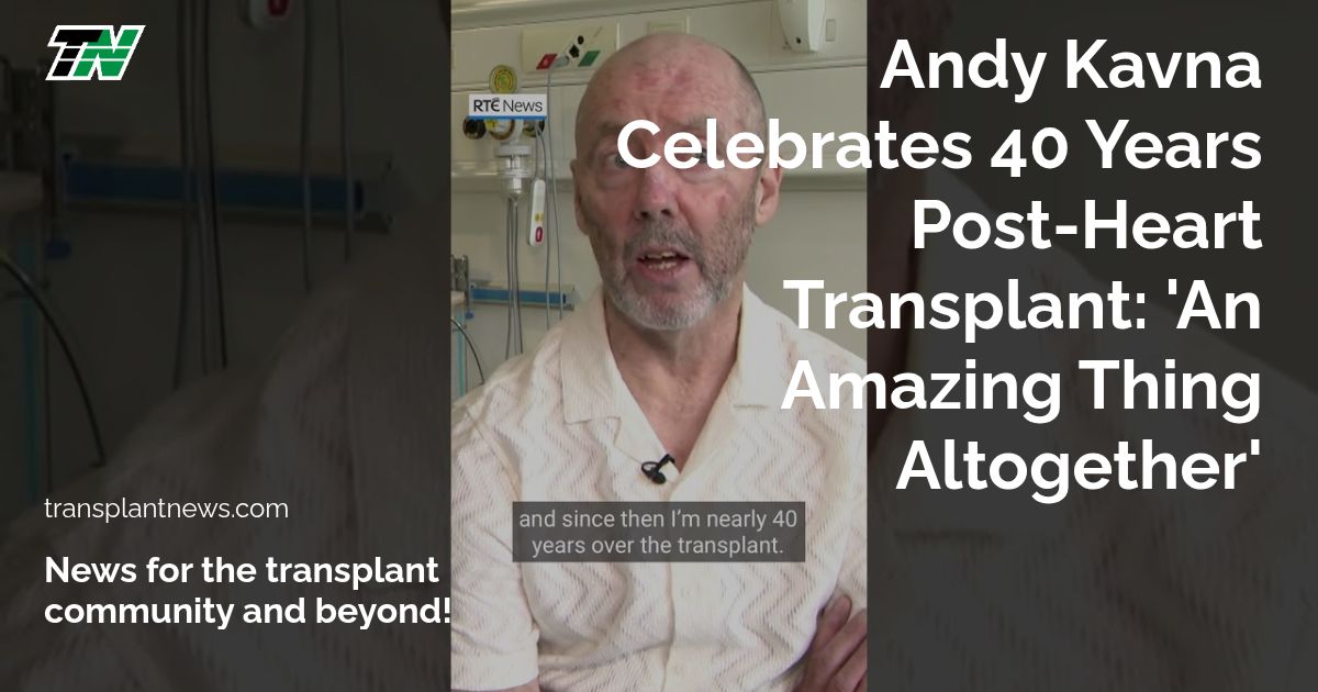 Andy Kavna Celebrates 40 Years Post-Heart Transplant: ‘An Amazing Thing Altogether’