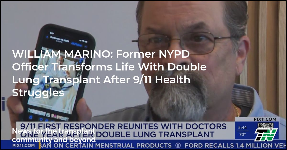 WILLIAM MARINO: Former NYPD Officer Transforms Life With Double Lung Transplant After 9/11 Health Struggles