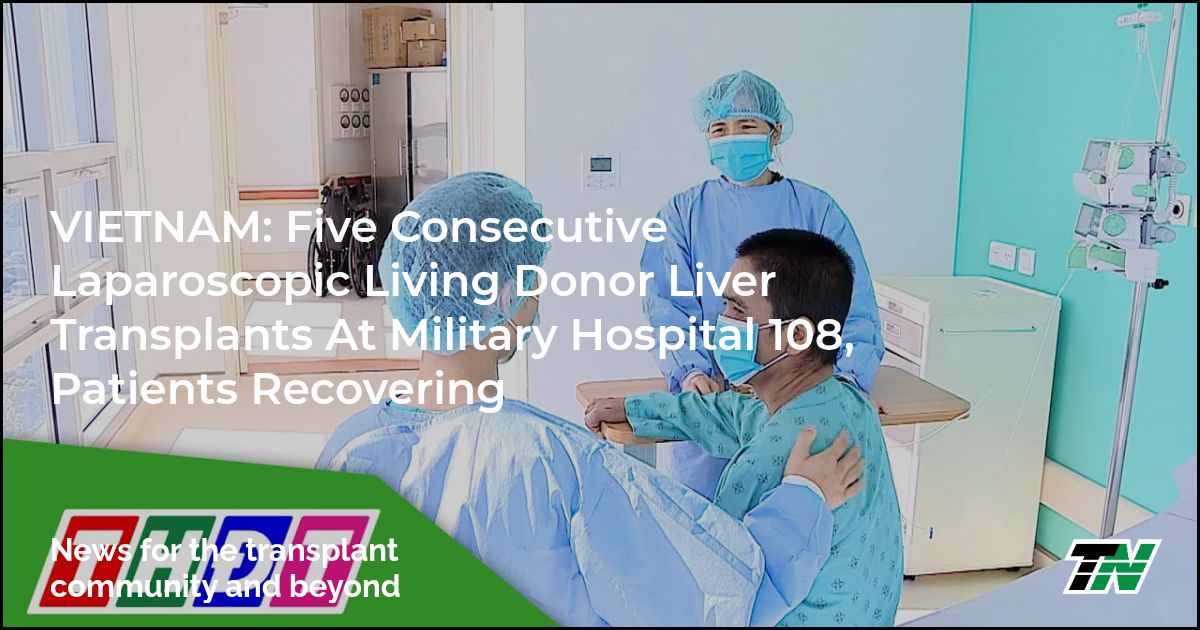 VIETNAM: Five Consecutive Laparoscopic Living Donor Liver Transplants At Military Hospital 108, Patients Recovering