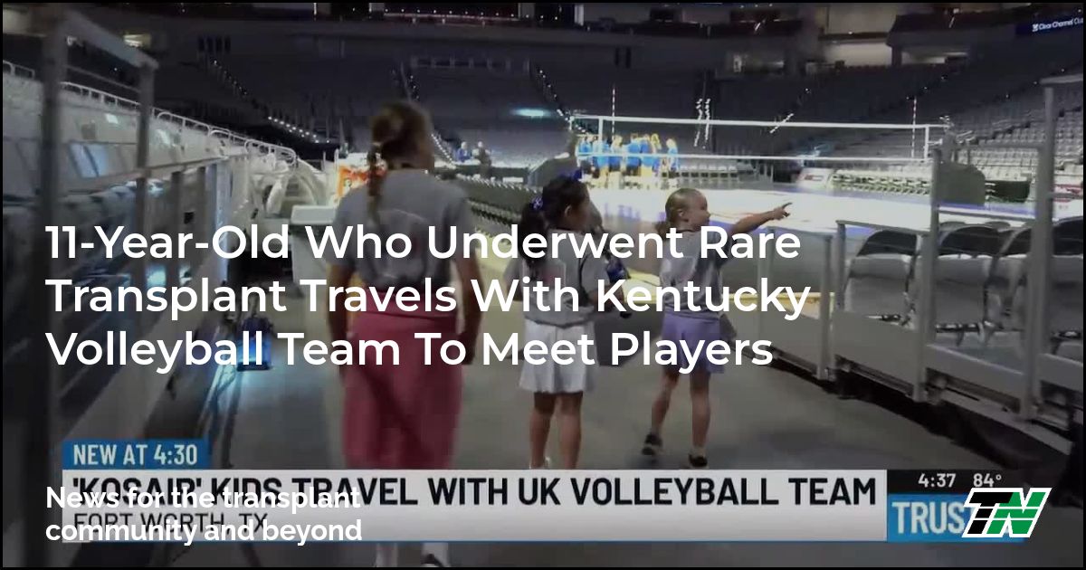 11-Year-Old Who Underwent Rare Transplant Travels With Kentucky Volleyball Team To Meet Players