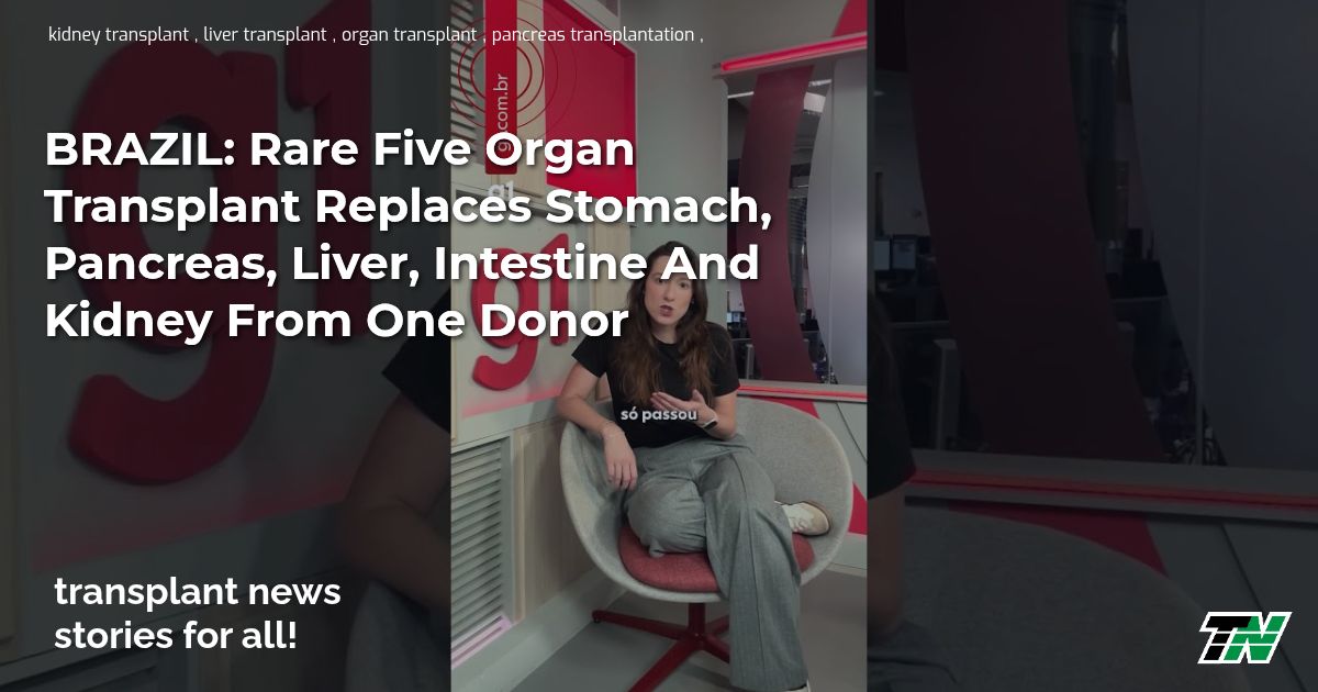 BRAZIL: Rare Five Organ Transplant Replaces Stomach, Pancreas, Liver, Intestine And Kidney From One Donor