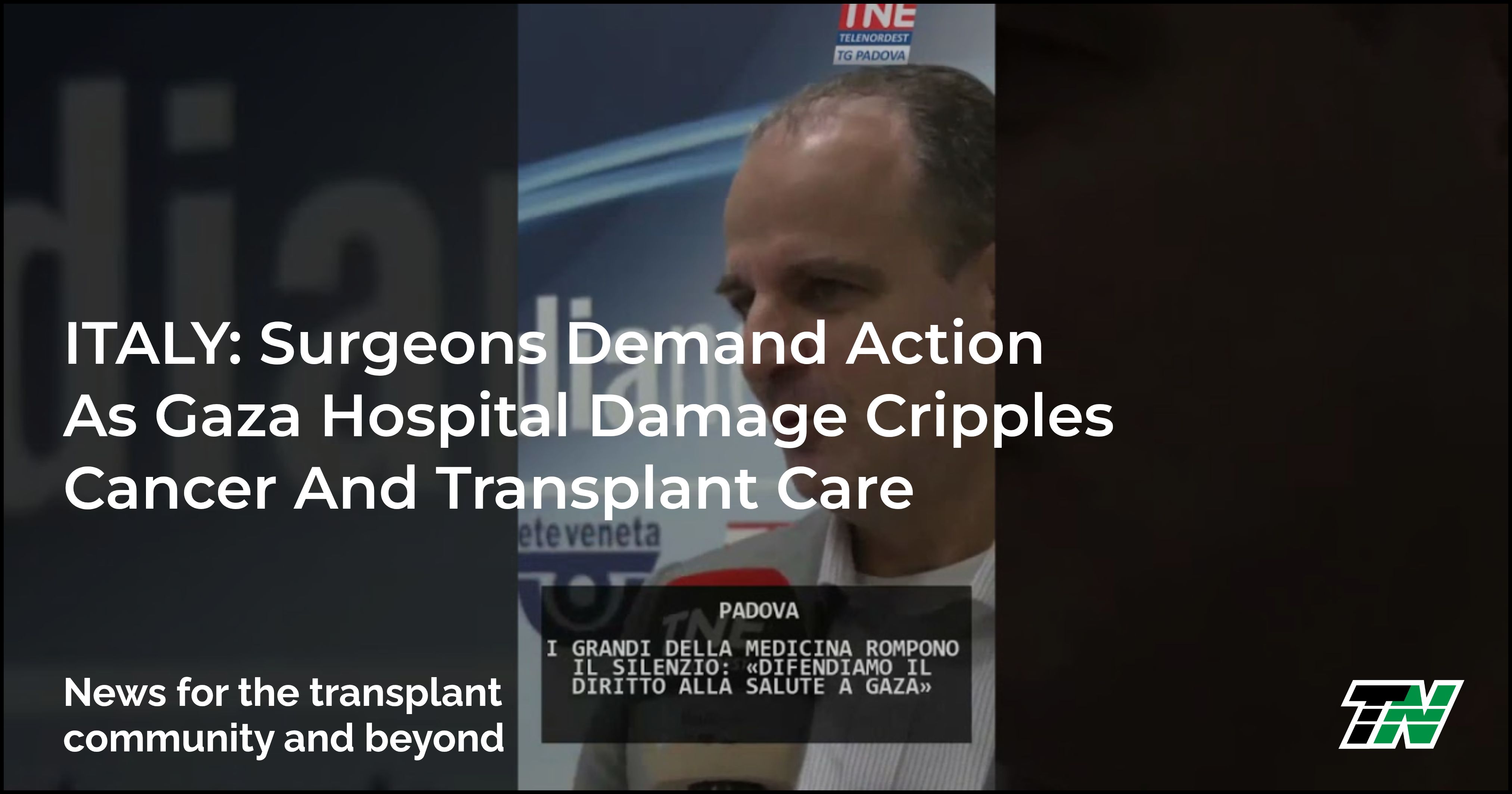 ITALY: Surgeons Demand Action As Gaza Hospital Damage Cripples Cancer And Transplant Care