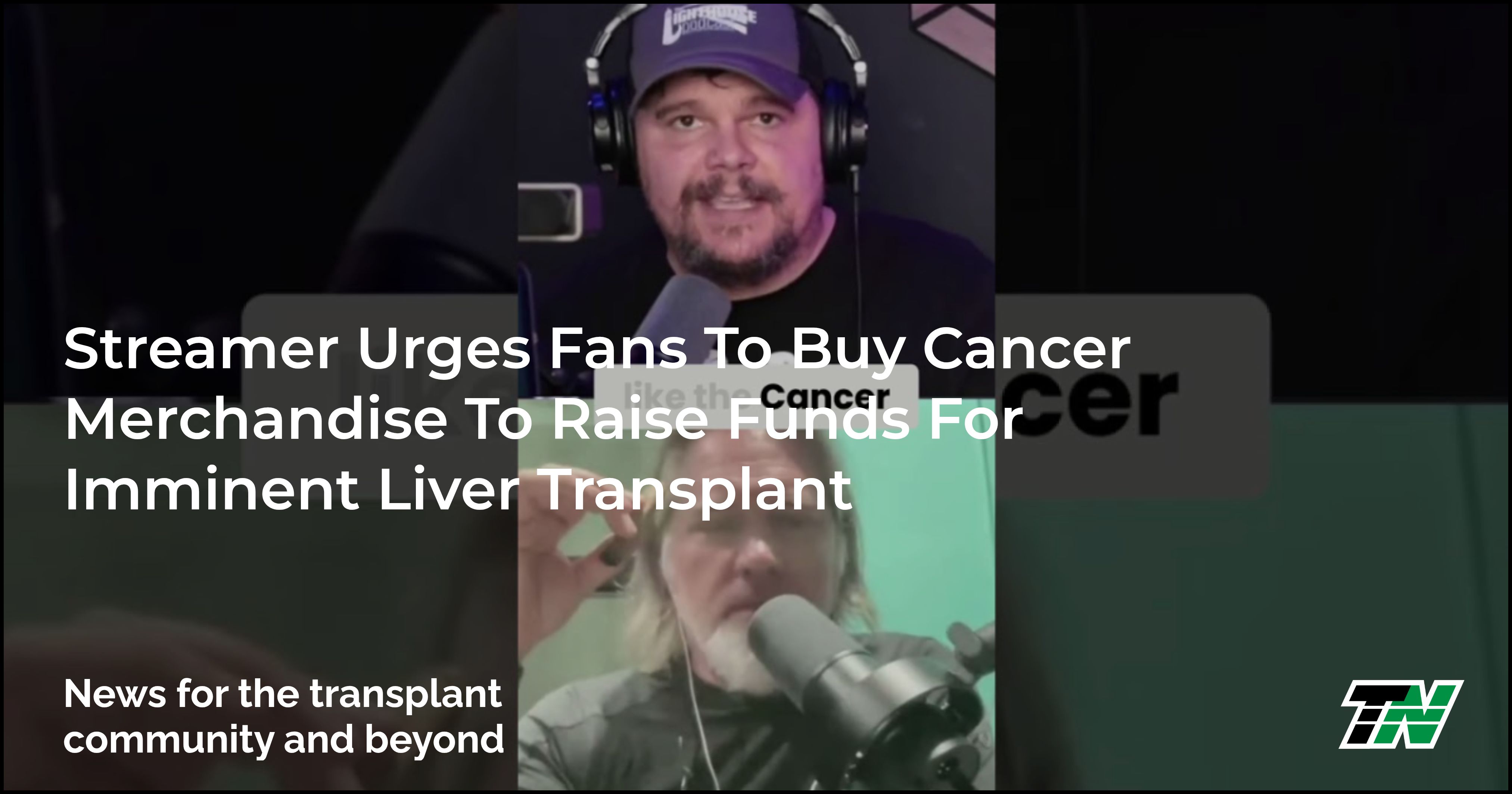Streamer Urges Fans To Buy Cancer Merchandise To Raise Funds For Imminent Liver Transplant