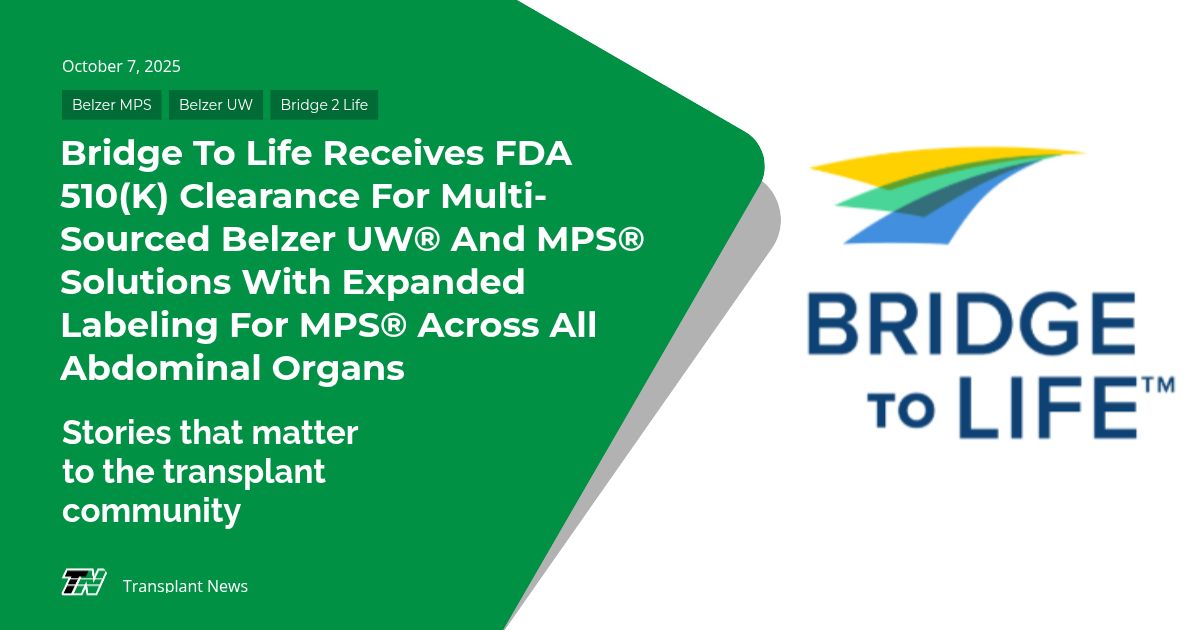 Bridge to Life Receives FDA 510(k) Clearance for Multi-Sourced Belzer UW® and MPS® Solutions with Expanded Labeling for MPS® Across All Abdominal Organs