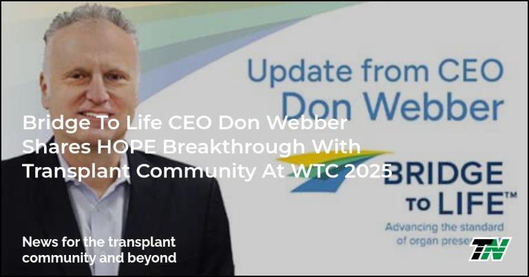Bridge to Life CEO Don Webber Shares HOPE Breakthrough with Transplant Community at WTC 2025