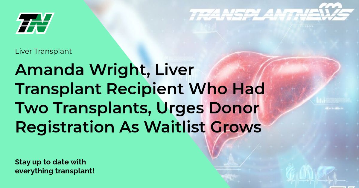 Amanda Wright, Liver Transplant Recipient Who Had Two Transplants, Urges Donor Registration As Waitlist Grows