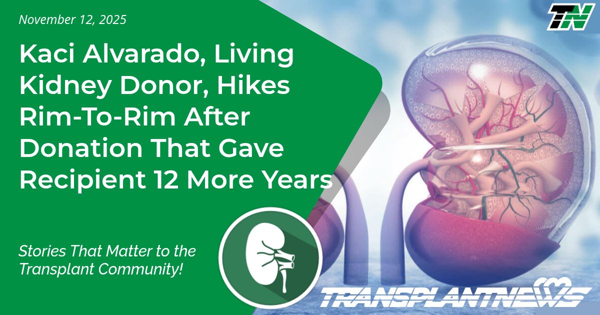 Kaci Alvarado, Living Kidney Donor, Hikes Rim-To-Rim After Donation That Gave Recipient 12 More Years Kaci Alvarado, Living Kidney Donor, Hikes Rim-To-Rim After Donation That Gave Recipient 12 More Years