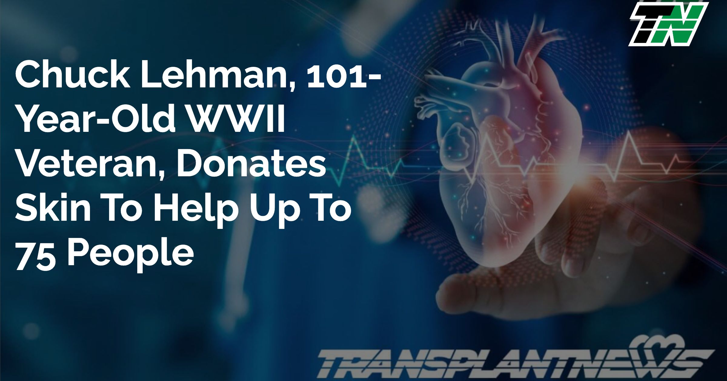 Chuck Lehman, 101-Year-Old WWII Veteran, Donates Skin To Help Up To 75 People