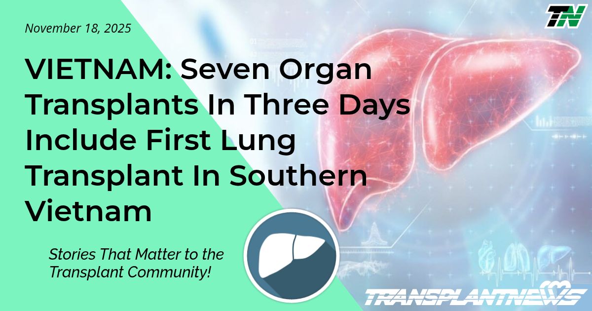 VIETNAM: Seven Organ Transplants In Three Days Include First Lung Transplant In Southern Vietnam