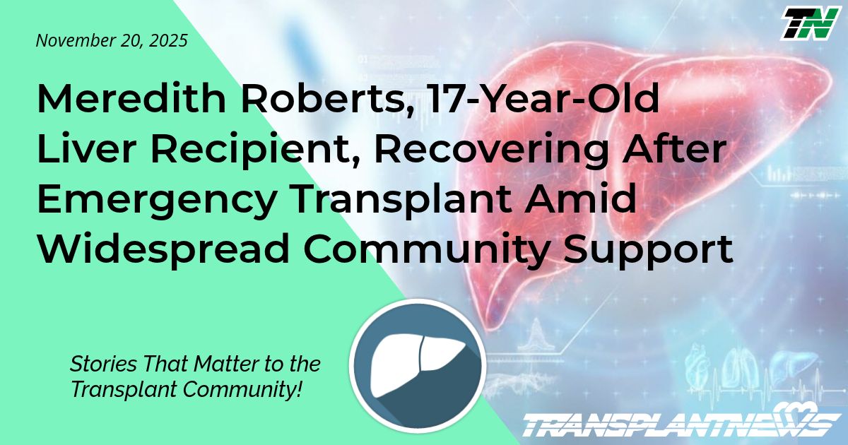 Meredith Roberts, 17-Year-Old Liver Recipient, Recovering After Emergency Transplant Amid Widespread Community Support