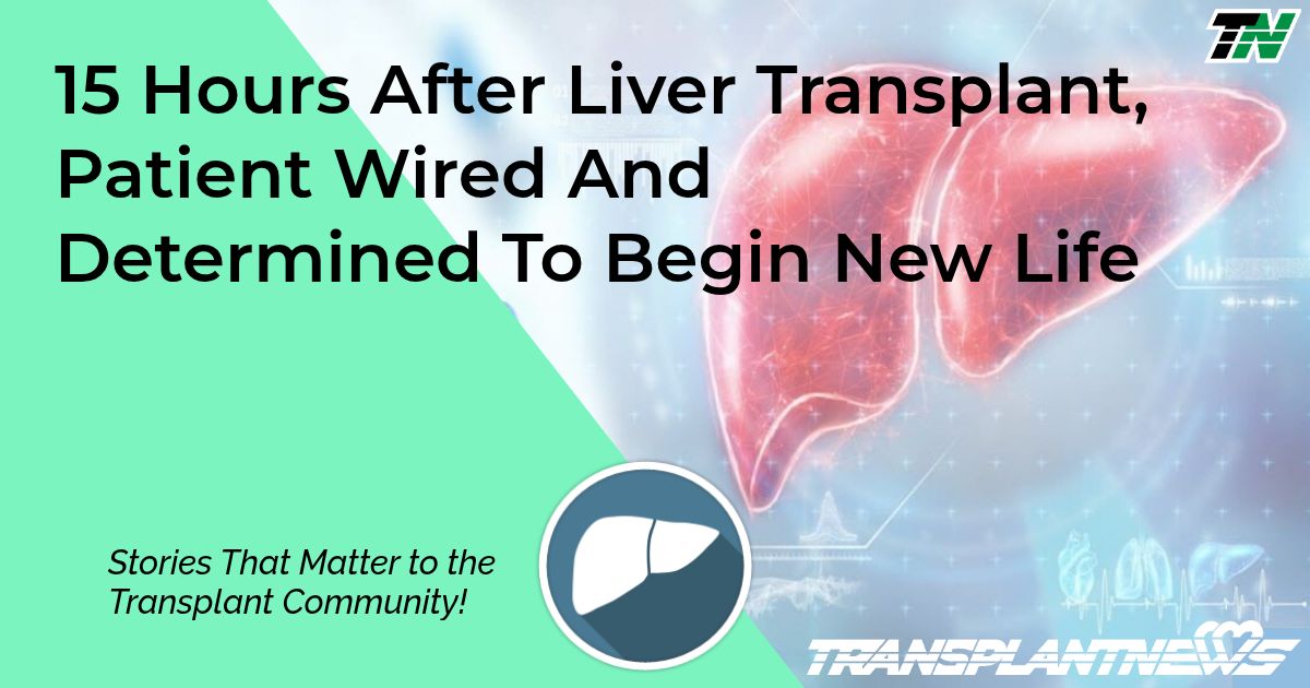 15 Hours After Liver Transplant, Patient Wired And Determined To Begin New Life