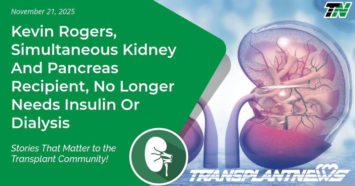 Kevin Rogers, Simultaneous Kidney And Pancreas Recipient, No Longer Needs Insulin Or Dialysis