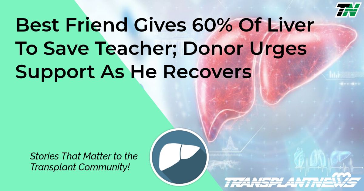 Best Friend Gives 60% Of Liver To Save Teacher; Donor Urges Support As He Recovers