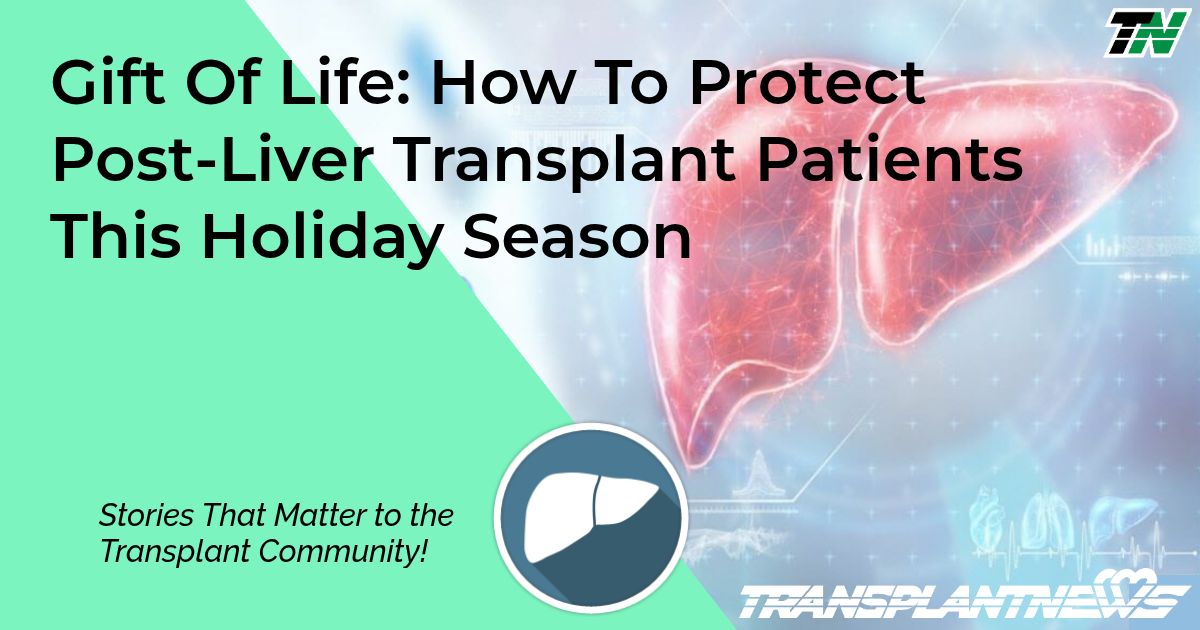Gift Of Life: How To Protect Post-Liver Transplant Patients This Holiday Season
