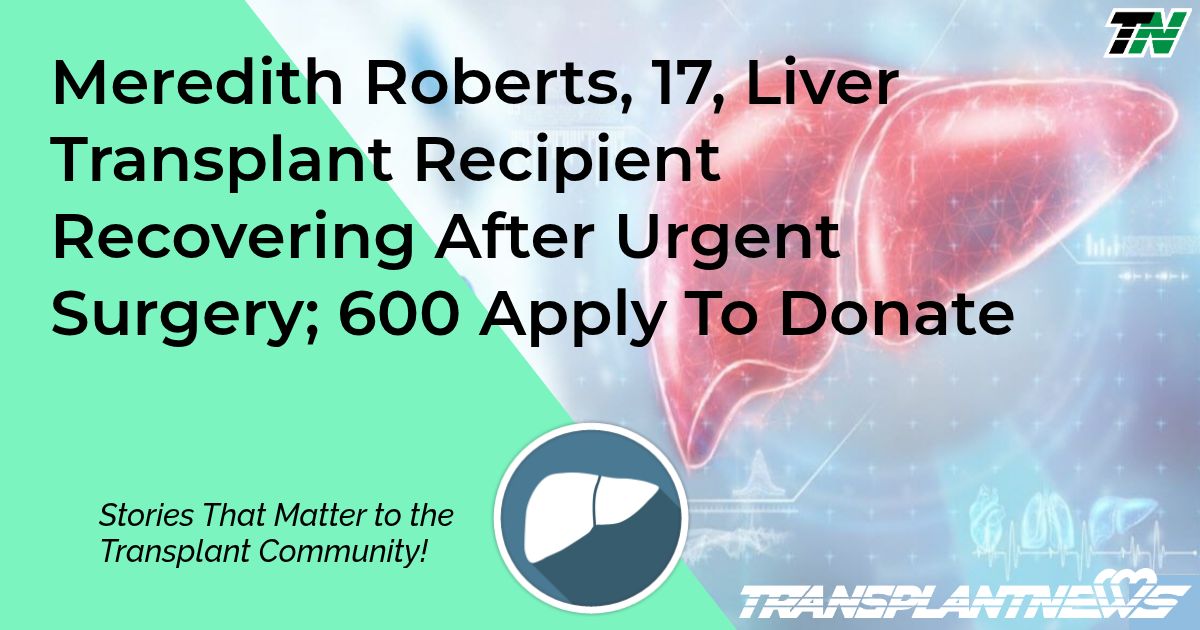 Meredith Roberts, 17, Liver Transplant Recipient Recovering After Urgent Surgery; 600 Apply To Donate