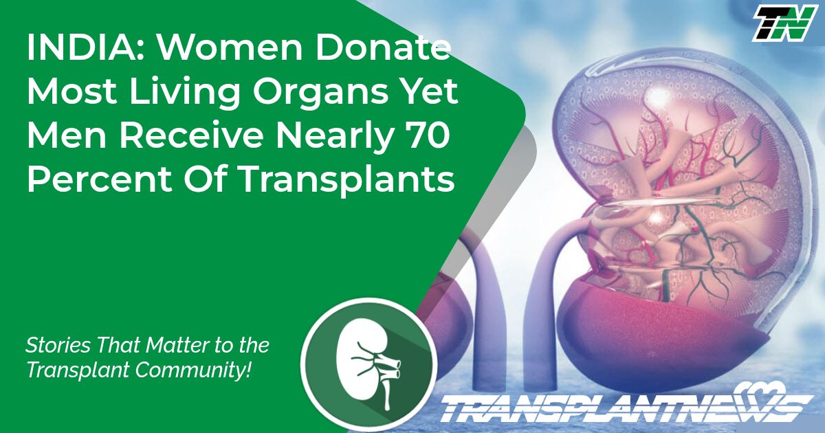 INDIA: Women Donate Most Living Organs Yet Men Receive Nearly 70 Percent Of Transplants