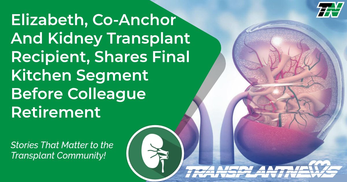 Elizabeth, Co-Anchor And Kidney Transplant Recipient, Shares Final Kitchen Segment Before Colleague Retirement