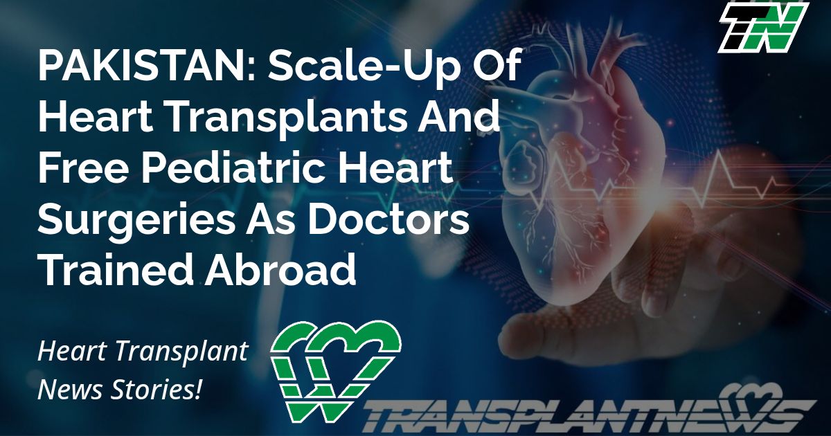 PAKISTAN: Scale-Up Of Heart Transplants And Free Pediatric Heart Surgeries As Doctors Trained Abroad