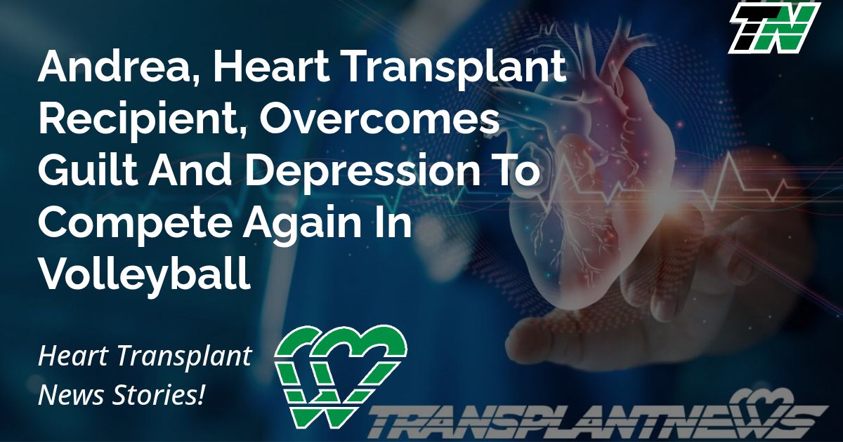 Andrea, Heart Transplant Recipient, Overcomes Guilt And Depression To Compete Again In Volleyball